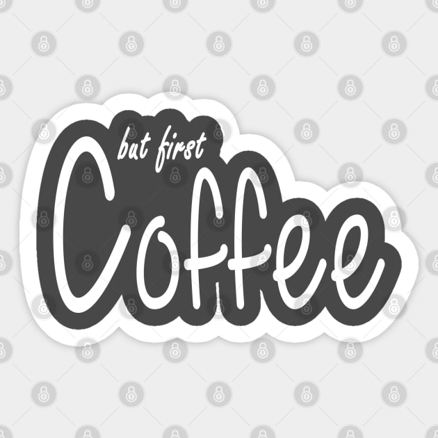 But First Coffee Sticker by Coffee And